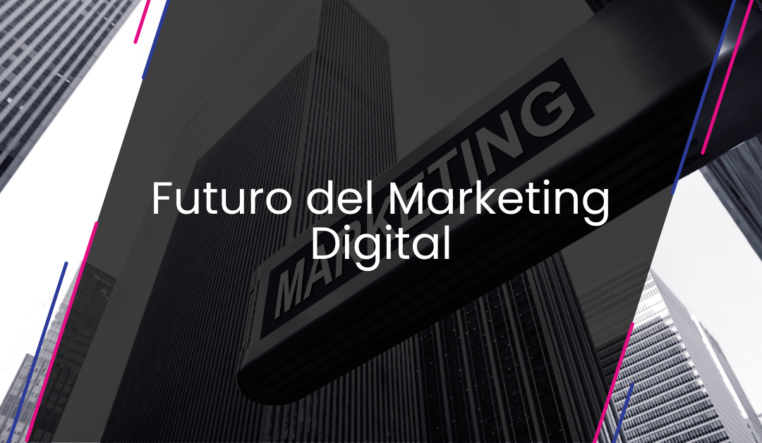 Futuro del Marketing Digital